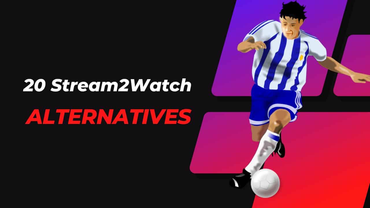 Top Stream2watch Alternatives For You To Consider